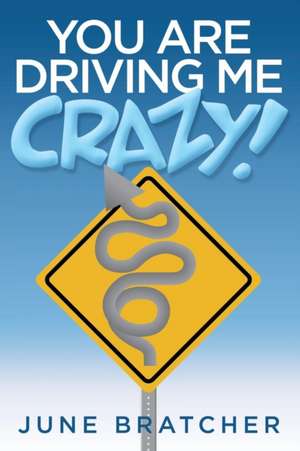 You Are Driving Me Crazy! de June Bratcher