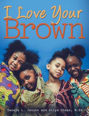 I Love Your Brown de Daneya L. Jacobs