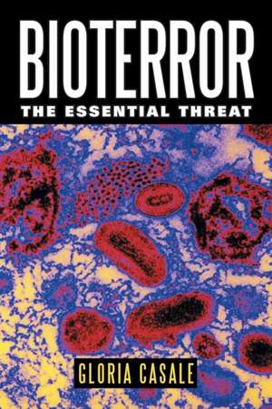 Bioterror: The Essential Threat de Gloria Casale