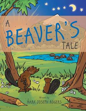 A Beaver's Tale de Mark Joseph Rogers