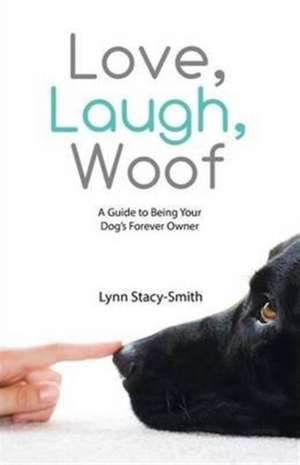 Love, Laugh, Woof de Lynn Stacy-Smith