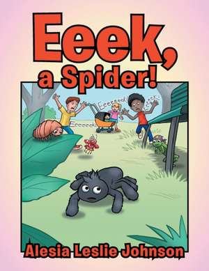 Eeek, a Spider! de Alesia Leslie Johnson