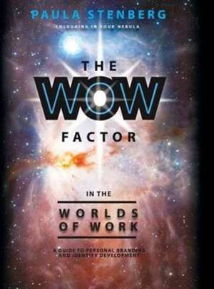 The Wow Factor in the Worlds of Work: A Guide to Personal Branding and Identity Development de Paula Stenberg