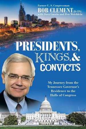 Presidents, Kings, and Convicts de Bob Clement