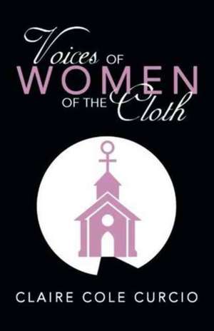 Voices of Women of the Cloth de Claire Cole Curcio