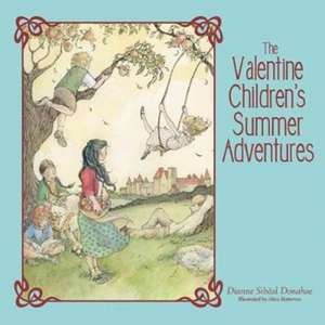 The Valentine Children's Summer Adventures de Dianne Sibéal Donahoe