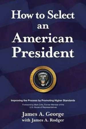 How to Select an American President de George, James a.