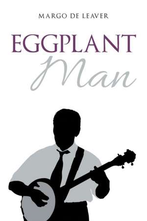 Eggplant Man de Margo de Leaver