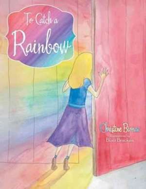 To Catch a Rainbow de Christine Bionaz