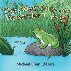 ADV OF ALEXANDER T FROG de Michael Brian O'Hara