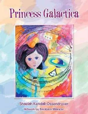 Princess Galactica de Shaelah Kendall-Ossendryver