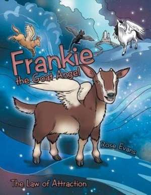 Frankie the Goat Angel: The Law of Attraction de Rose Evans