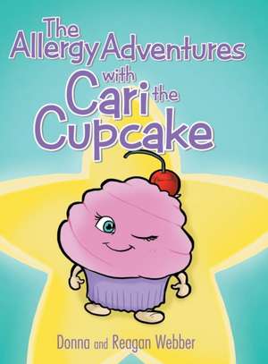 The Allergy Adventures with Cari the Cupcake de Donna and Reagan Webber