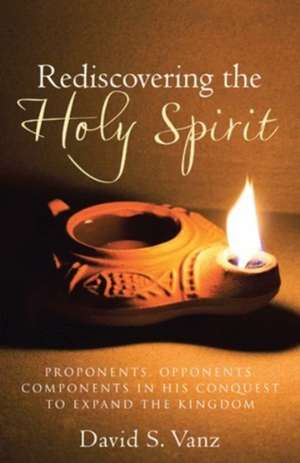 Rediscovering the Holy Spirit de David S. Vanz