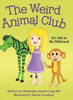 The Weird Animal Club: It's Ok to Be Different de Christopher Knott-Craig MD