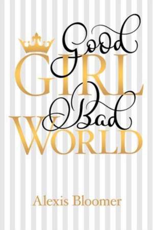 Good Girl Bad World de Alexis Bloomer