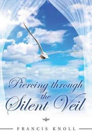 Piercing through the Silent Veil de Francis Knoll