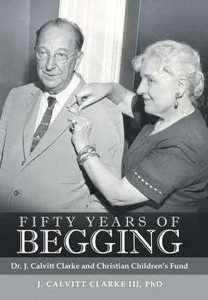 Fifty Years of Begging de Clarke III, Phd Undo J. Calvitt