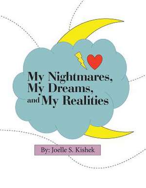 My Nightmares, My Dreams, and My Realities de Kishek, Joelle S.