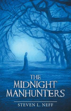 The Midnight Manhunters de Steven L. Neff