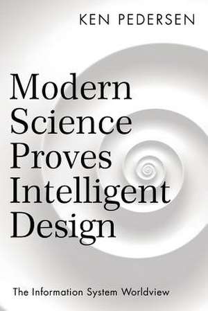 Modern Science Proves Intelligent Design de Ken Pedersen