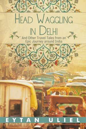 Head Waggling in Delhi de Eytan Uliel