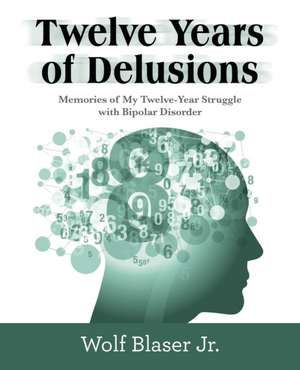 Twelve Years of Delusions de Wolf Blaser Jr.