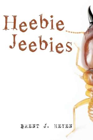 Heebie Jeebies de Brent J. Heyen