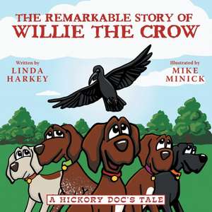 The Remarkable Story of Willie the Crow de Linda Harkey