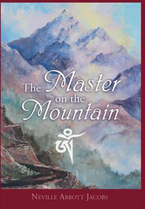 The Master on the Mountain de Neville Abbott Jacobs