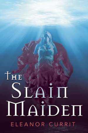 The Slain Maiden de Eleanor Currit