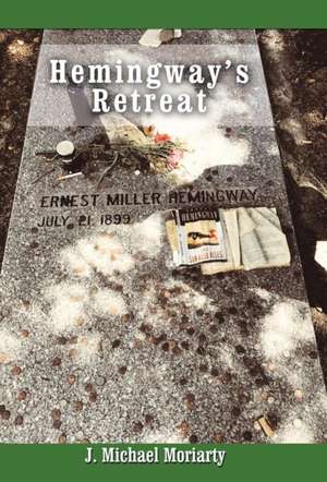 Hemingway's Retreat de J. Michael Moriarty