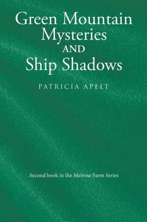 Green Mountain Mysteries and Ship Shadows de Patricia Apelt