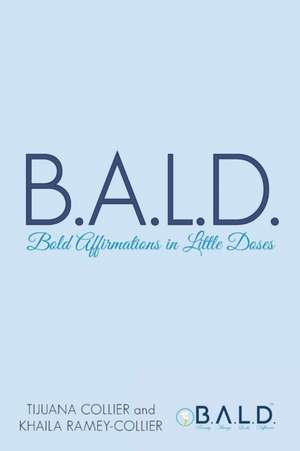 B.A.L.D. Bold Affirmations In Little Doses de Tijuana Collier