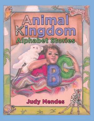 Animal Kingdom Alphabet Stories de Judy Mendes