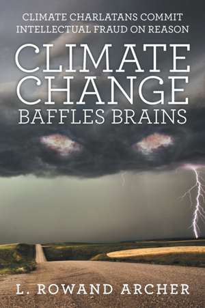 Climate Change Baffles Brains de L. Rowand Archer