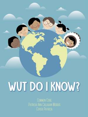 Wut Do I Know? de Patricia Ann Callahan Morris