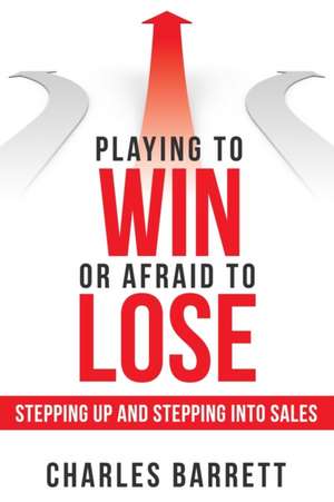 Playing to Win or Afraid to Lose de Charles Barrett