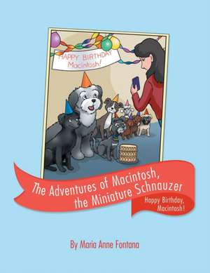 The Adventures of Macintosh, the Miniature Schnauzer de Maria Anne Fontana