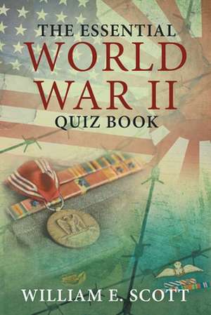 The Essential World War Ii Quiz Book de William E. Scott