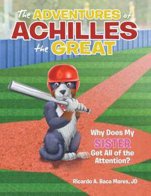 The Adventures of Achilles the Great de Ricardo A. Baca Mares Jd