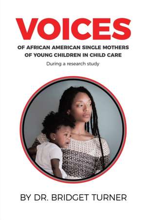 Voices of African American Single Mothers of Young Children in Child Care de Bridget Turner