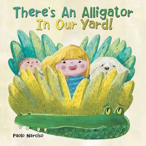 There's an Alligator in Our Yard! de Paolo Narciso