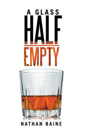 A Glass Half-Empty de Nathan Baine