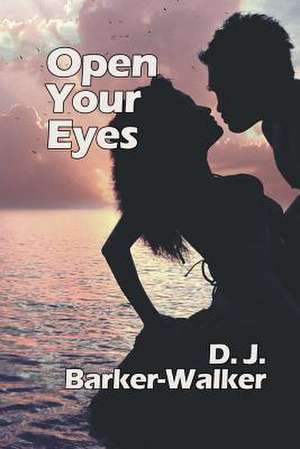 Open Your Eyes de D. J. Barker-Walker