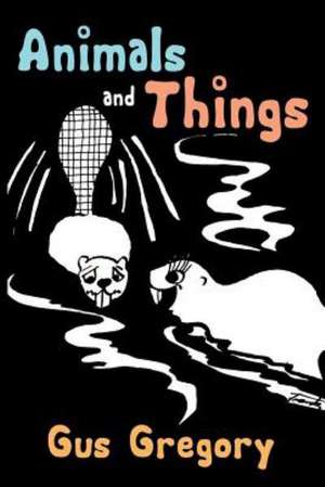 Animals and Things de Augustus Gregory