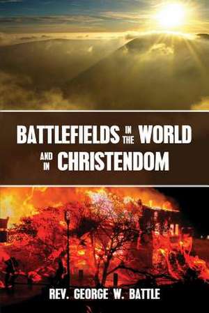 Battlefields in the World and in Christendom: Confrontational Scenarios de George W. Battle