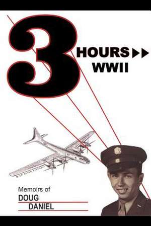 Three Hours WWII: Memoirs of Doug Daniel de Doug Daniel