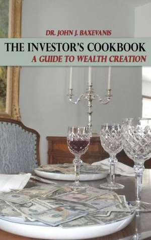 The Investor's Cookbook: A Guide to Wealth Creation de John J. Baxevanis