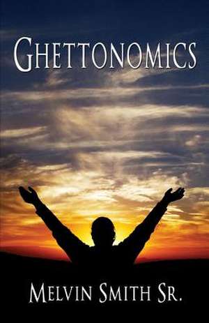 Ghettonomics de Melvin Smith Sr